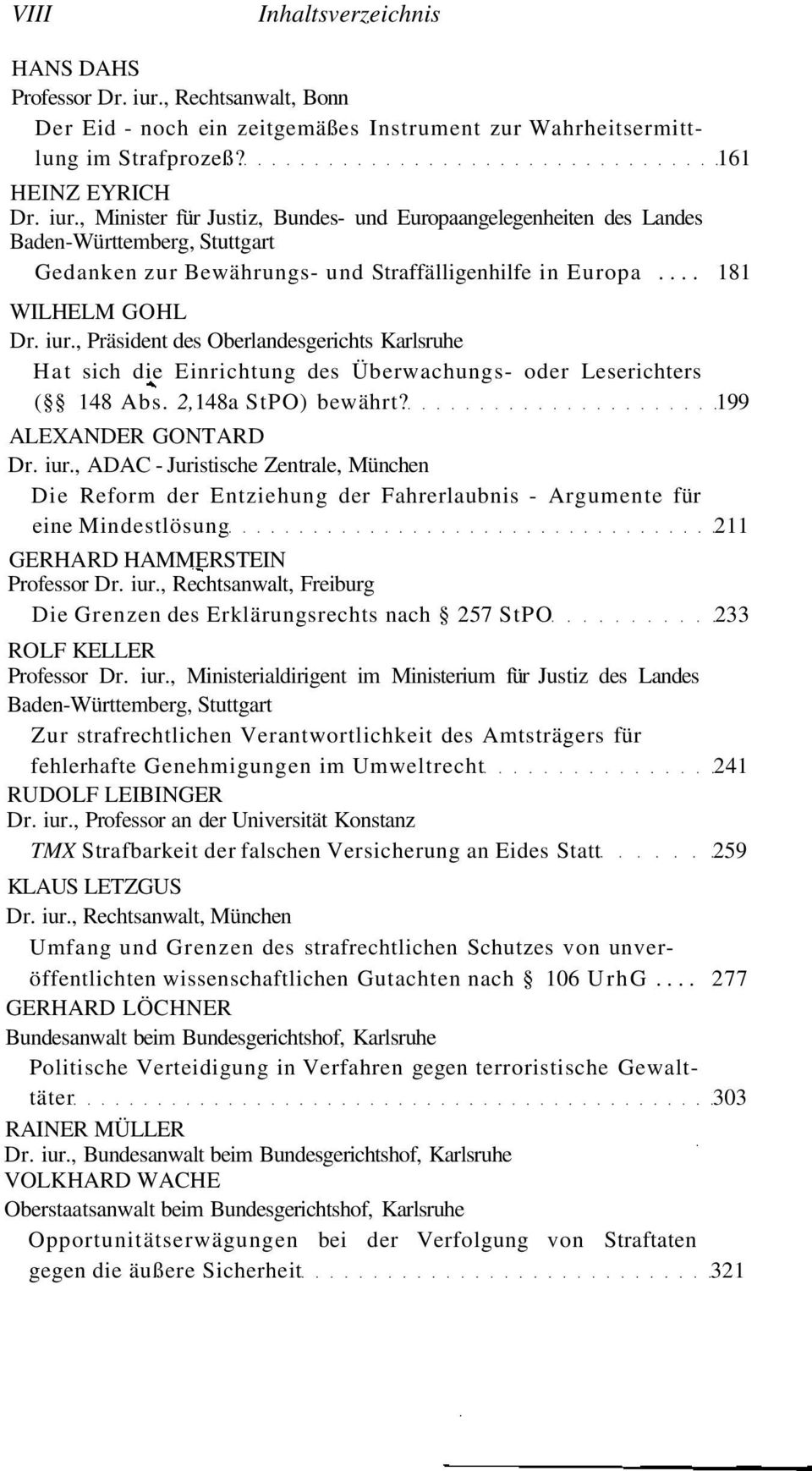 , Minister für Justiz, Bundes- und Europaangelegenheiten des Landes Baden-Württemberg, Stuttgart Gedanken zur Bewährungs- und Straffälligenhilfe in Europa... 181 WILHELM GOHL Dr. iur.