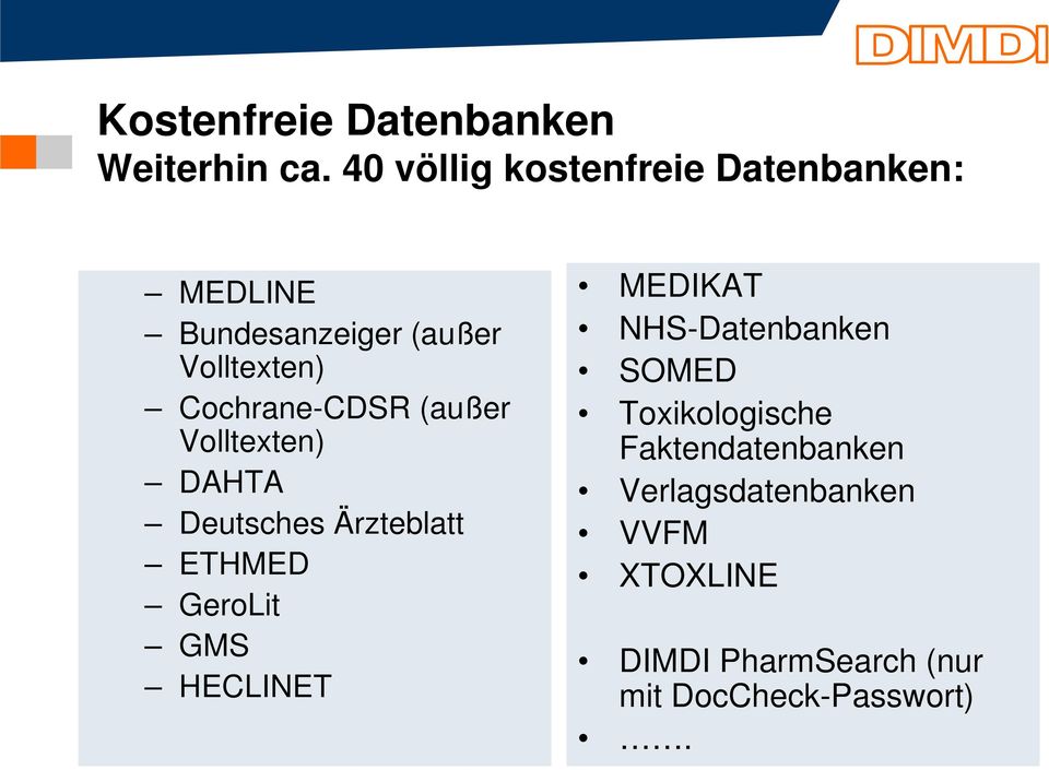 Cochrane-CDSR (außer Volltexten) DAHTA Deutsches Ärzteblatt ETHMED GeroLit GMS