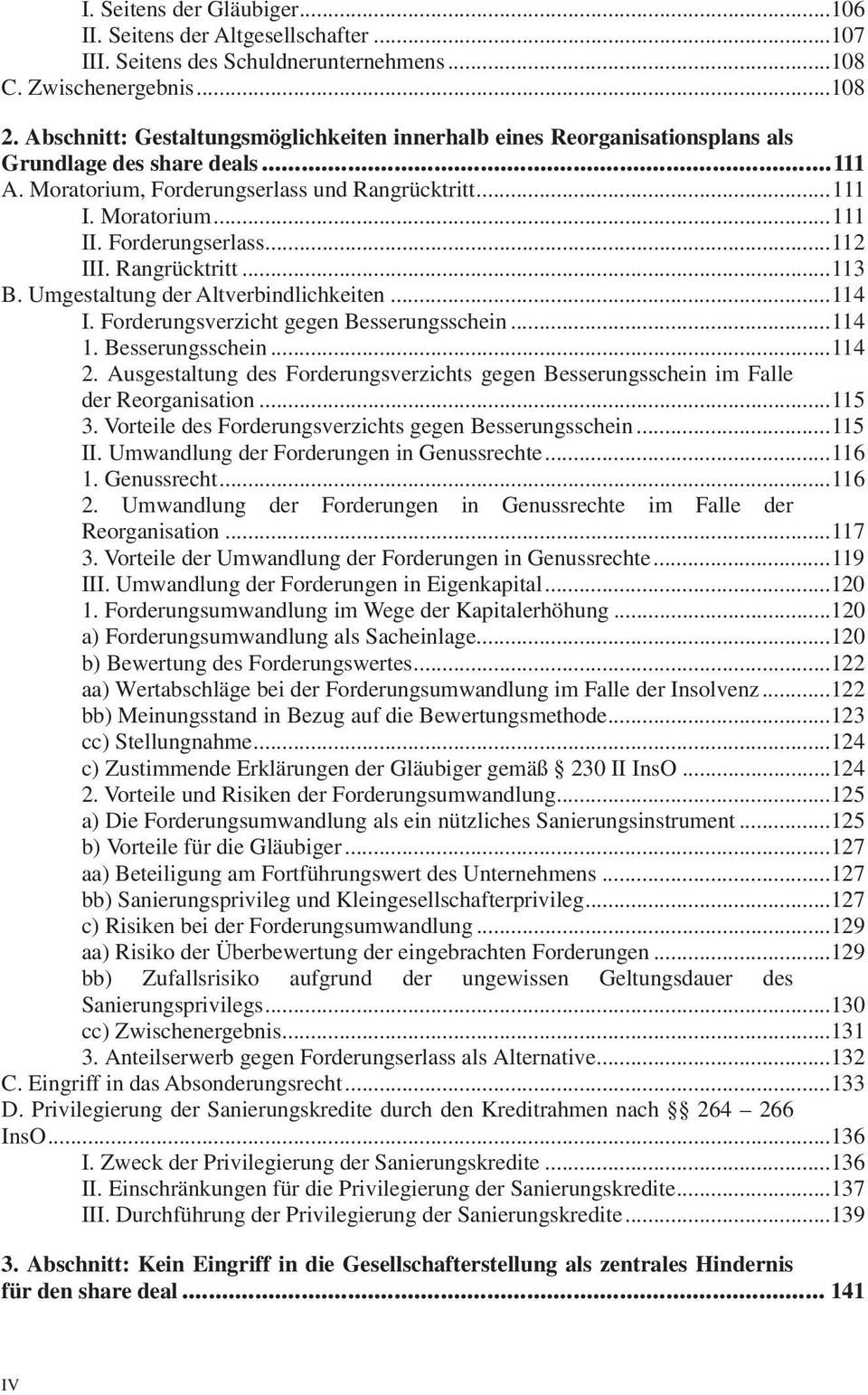 Forderungserlass... 112 III. Rangrücktritt... 113 B. Umgestaltung der Altverbindlichkeiten... 114 I. Forderungsverzicht gegen Besserungsschein... 114 1. Besserungsschein... 114 2.