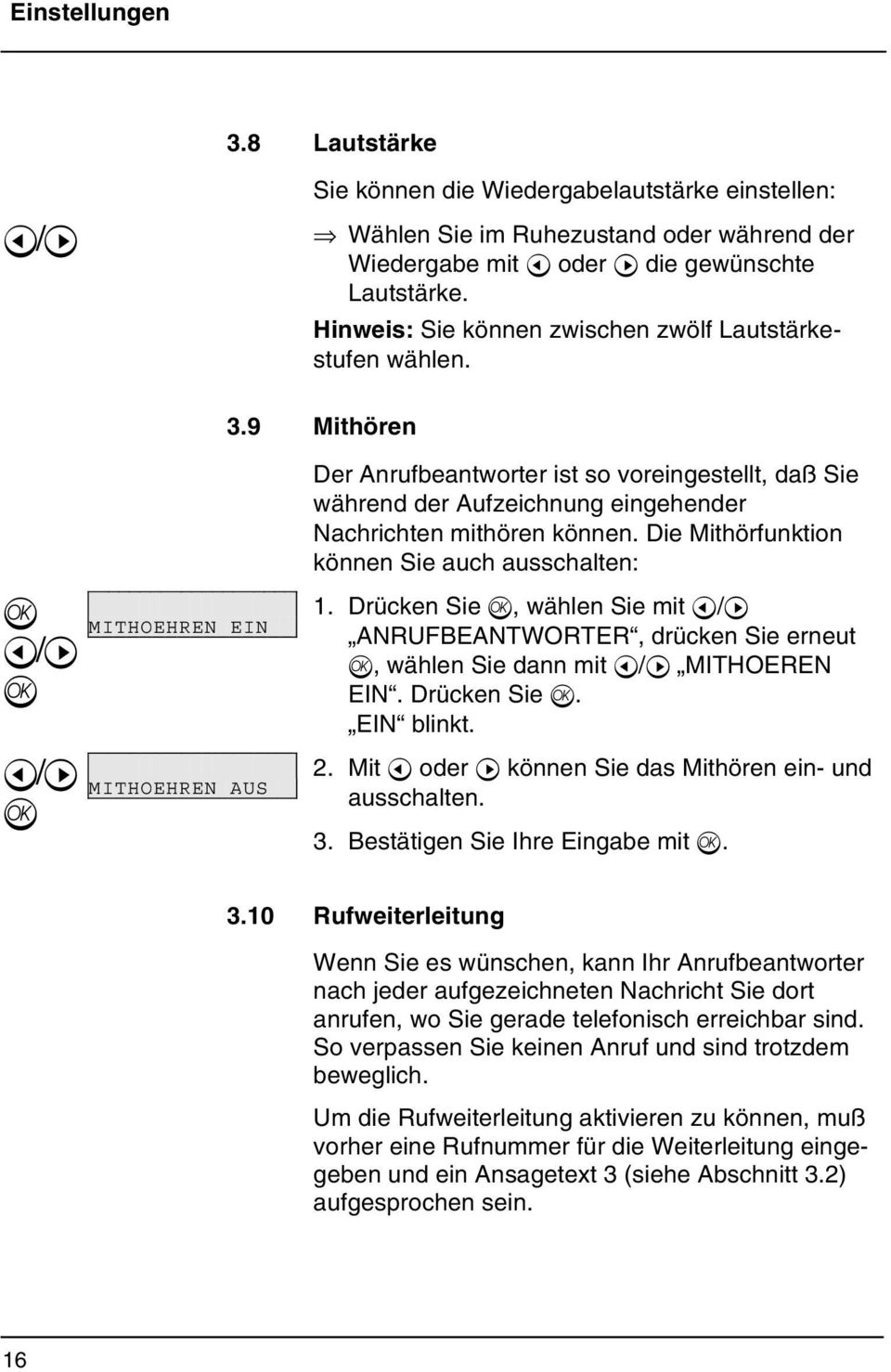 9 Mithören MITHOEHREN EIN MITHOEHREN AUS Der Anrufbeantworter ist so voreingestellt, daß Sie während der Aufzeichnung eingehender Nachrichten mithören können.