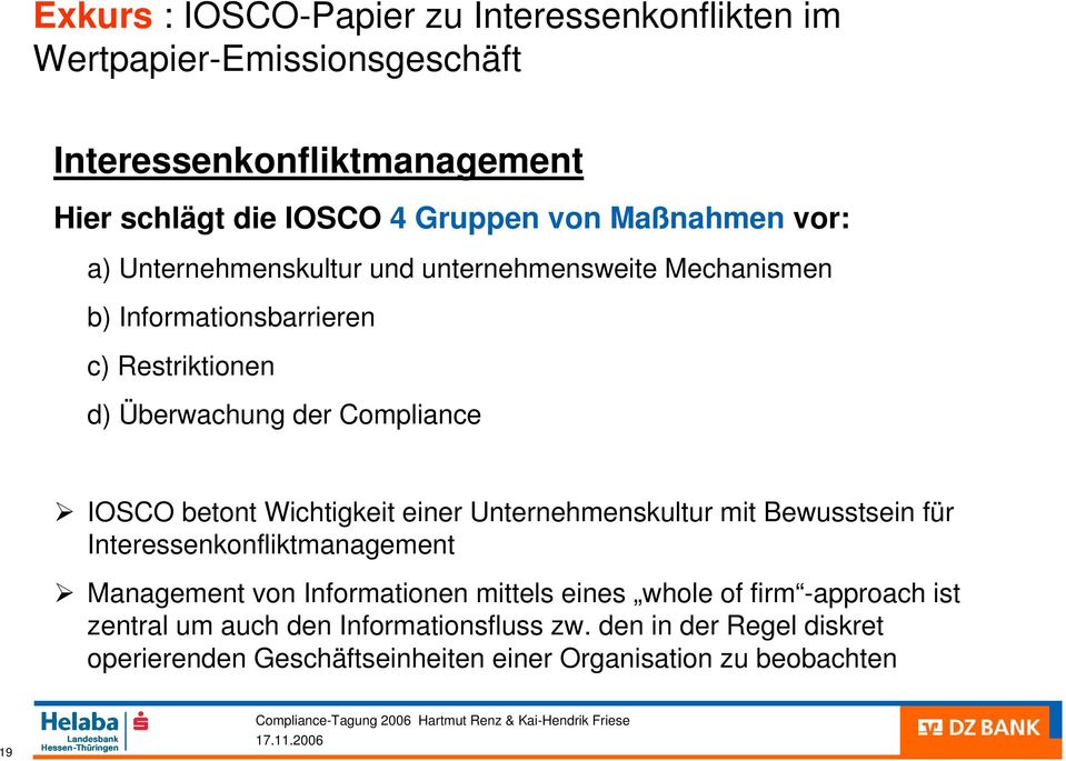IOSCO betont Wichtigkeit einer Unternehmenskultur mit Bewusstsein für Interessenkonfliktmanagement Management von Informationen mittels eines whole
