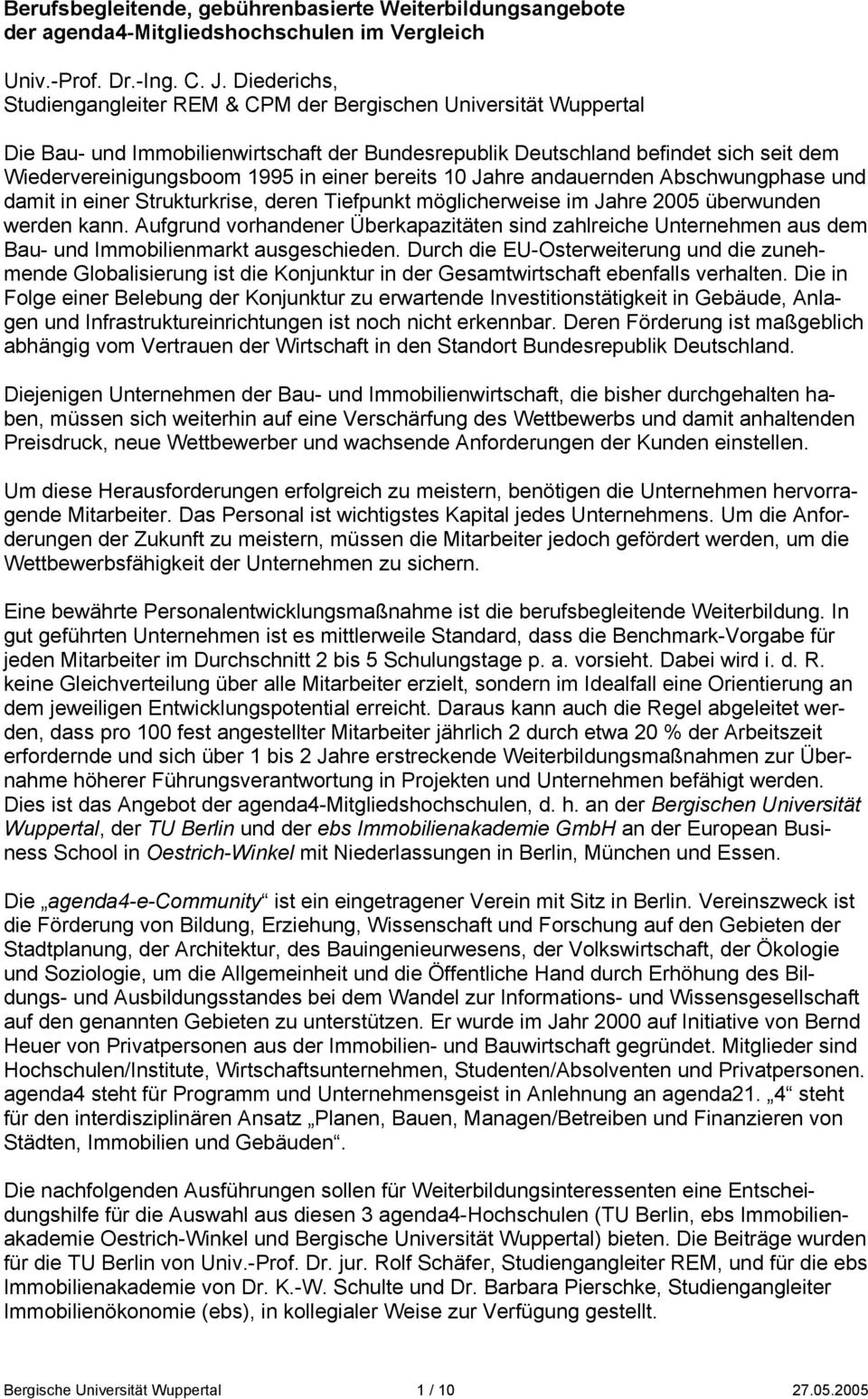 einer bereits 10 Jahre andauernden Abschwungphase und damit in einer Strukturkrise, deren Tiefpunkt möglicherweise im Jahre 2005 überwunden werden kann.