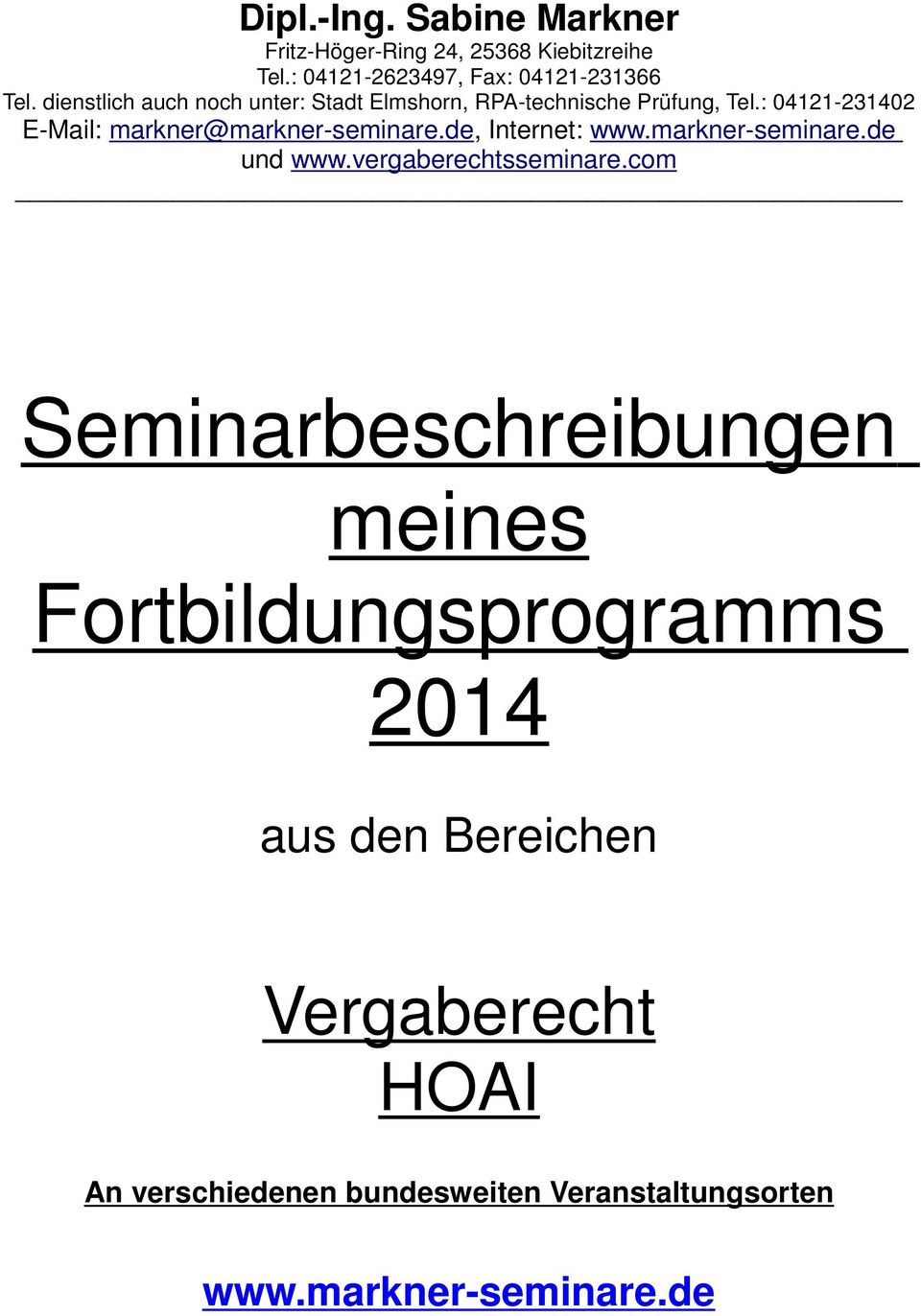 : 04121-231402 E-Mail: markner@markner-seminare.de, Internet: www.markner-seminare.de und www.vergaberechtsseminare.