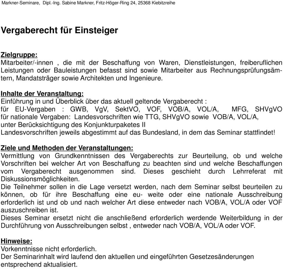 Einführung in und Überblick über das aktuell geltende Vergaberecht : für EU-Vergaben : GWB, VgV, SektVO, VOF, VOB/A, VOL/A, MFG, SHVgVO für nationale Vergaben: Landesvorschriften wie TTG, SHVgVO