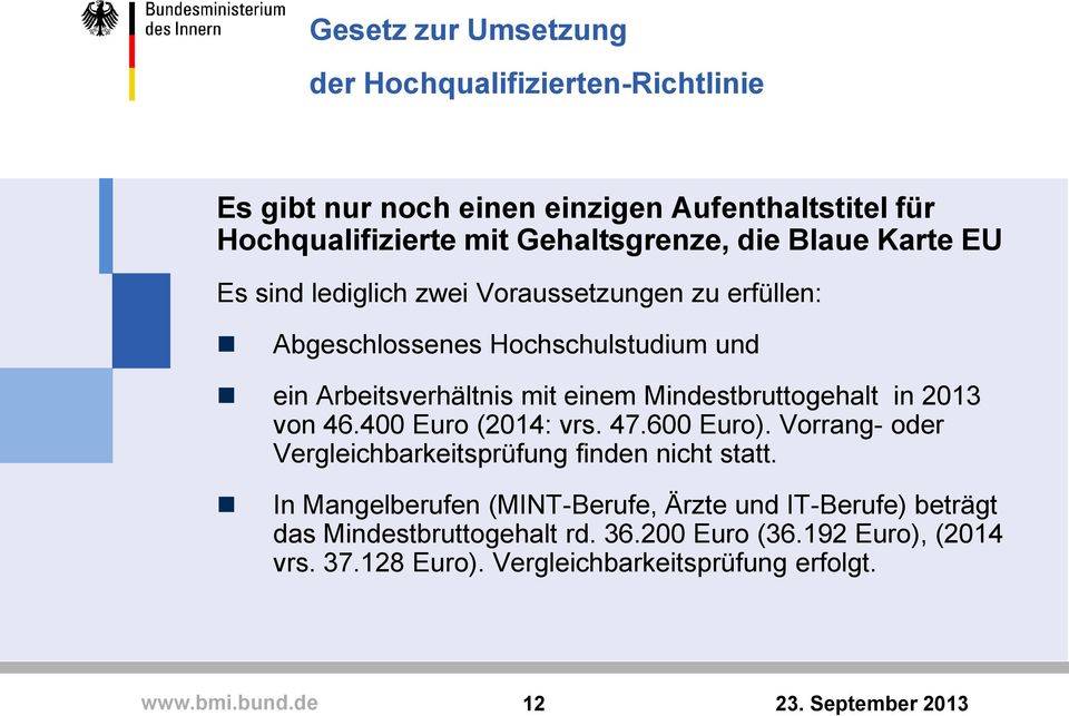Mindestbruttogehalt in 2013 von 46.400 Euro (2014: vrs. 47.600 Euro). Vorrang- oder Vergleichbarkeitsprüfung finden nicht statt.