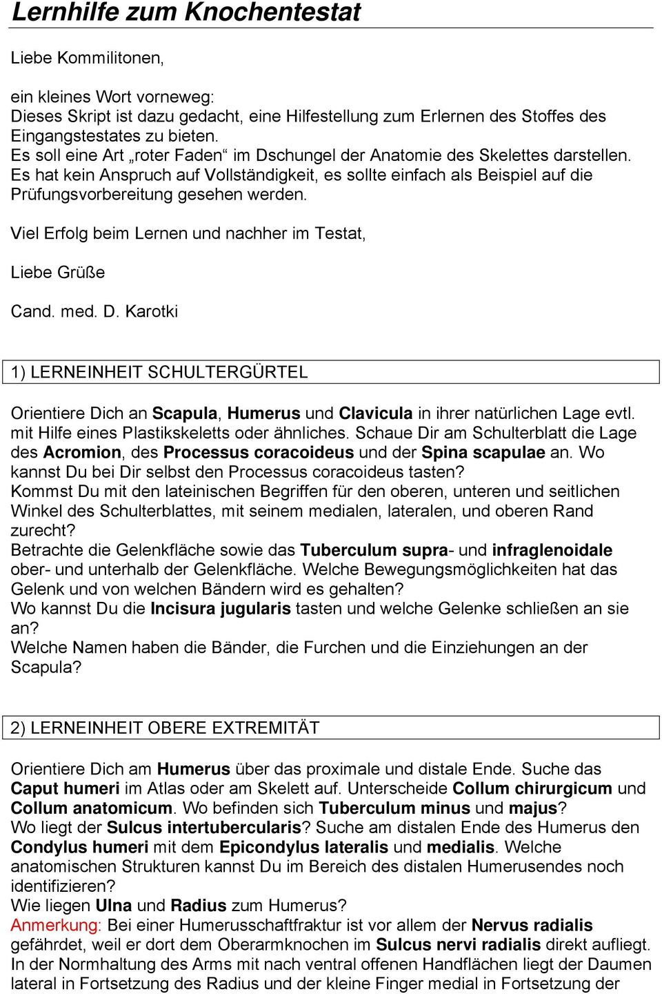 Viel Erfolg beim Lernen und nachher im Testat, Liebe Grüße Cand. med. D. Karotki 1) LERNEINHEIT SCHULTERGÜRTEL Orientiere Dich an Scapula, Humerus und Clavicula in ihrer natürlichen Lage evtl.