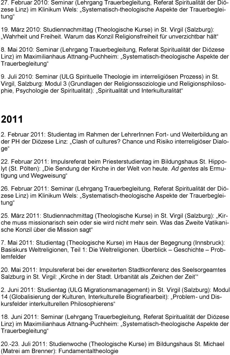 Mai 2010: Seminar (Lehrgang Trauerbegleitung, Referat Spiritualität der Diözese Linz) im Maximilianhaus Attnang-Puchheim: Systematisch-theologische Aspekte der Trauerbegleitung 9.