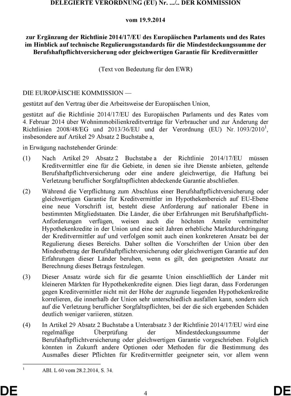 Berufshaftpflichtversicherung oder gleichwertigen Garantie für Kreditvermittler (Text von Bedeutung für den EWR) DIE EUROPÄISCHE KOMMISSION gestützt auf den Vertrag über die Arbeitsweise der