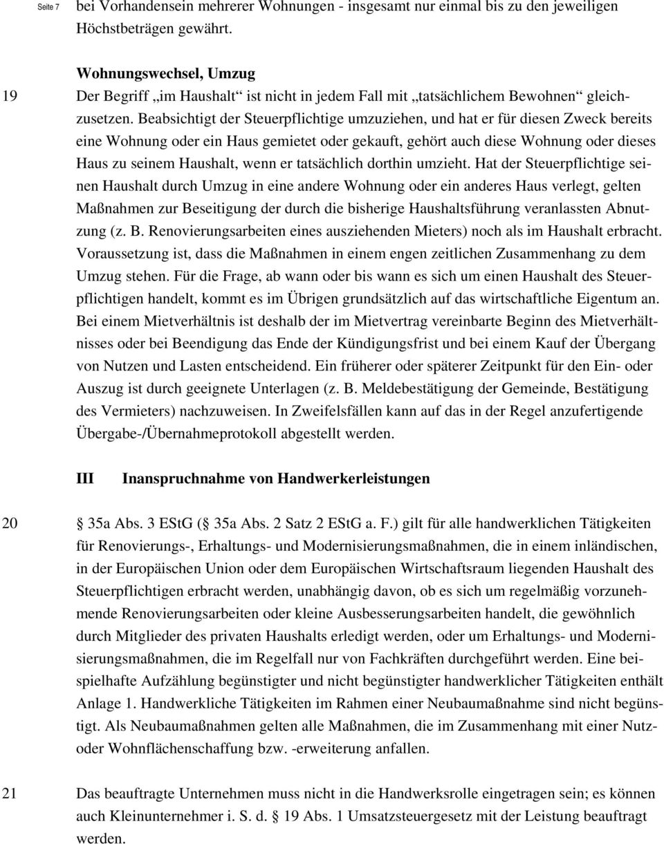 Beabsichtigt der Steuerpflichtige umzuziehen, und hat er für diesen Zweck bereits eine Wohnung oder ein Haus gemietet oder gekauft, gehört auch diese Wohnung oder dieses Haus zu seinem Haushalt, wenn