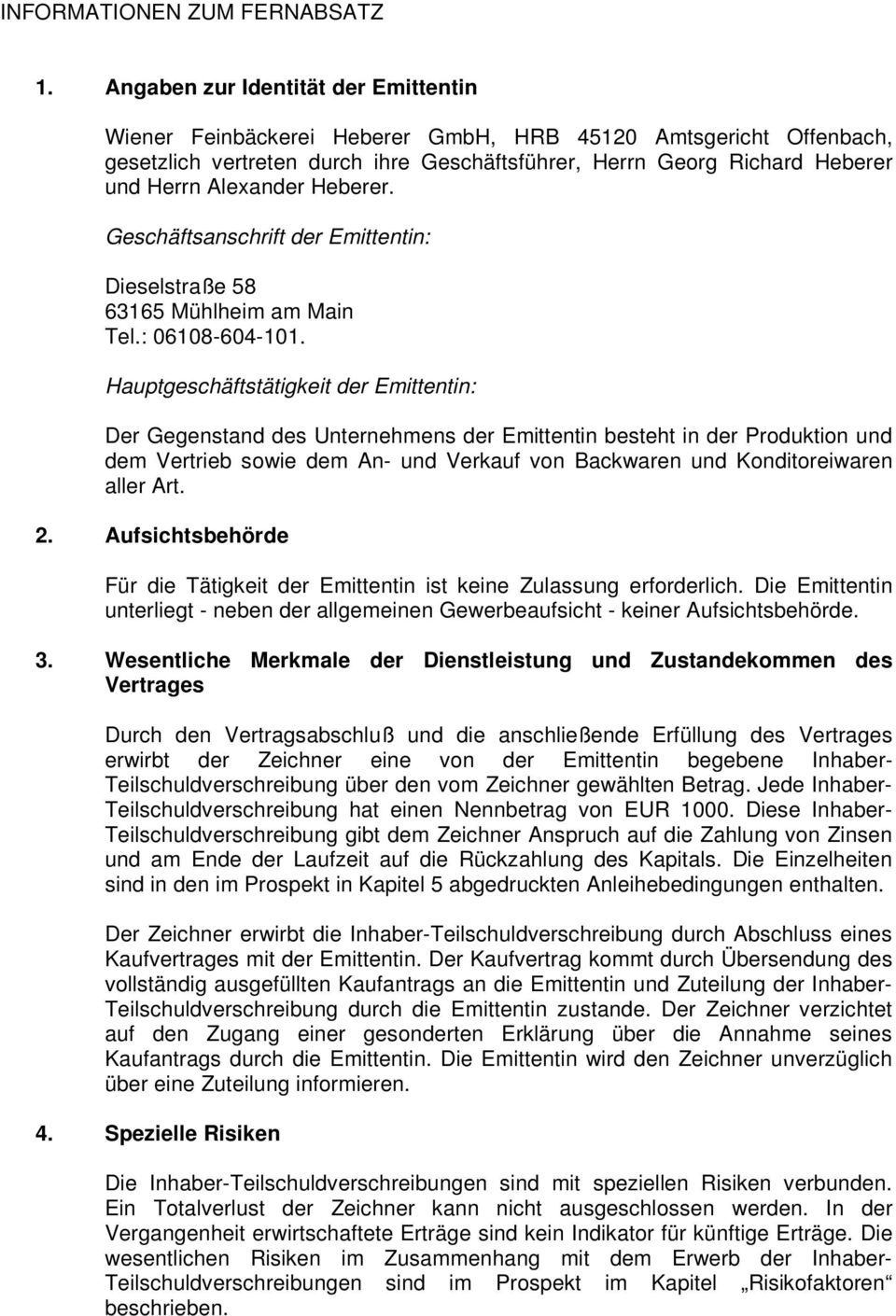 Alexander Heberer. Geschäftsanschrift der Emittentin: Dieselstraße 58 63165 Mühlheim am Main Tel.: 06108-604-101.