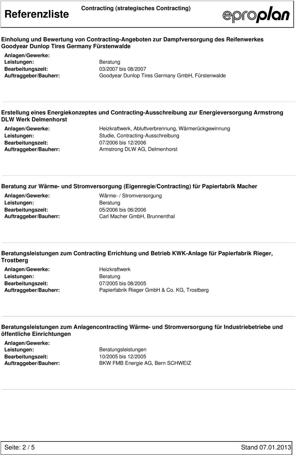 Contracting-Ausschreibung Bearbeitungszeit: 07/2006 bis 12/2006 Armstrong DLW AG, Delmenhorst zur Wärme- und Stromversorgung (Eigenregie/Contracting) für Papierfabrik Macher Wärme- / Stromversorgung