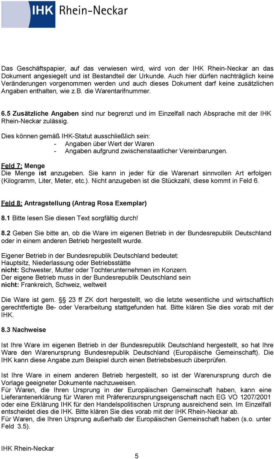 5 Zusätzliche Angaben sind nur begrenzt und im Einzelfall nach Absprache mit der IHK Rhein-Neckar zulässig.