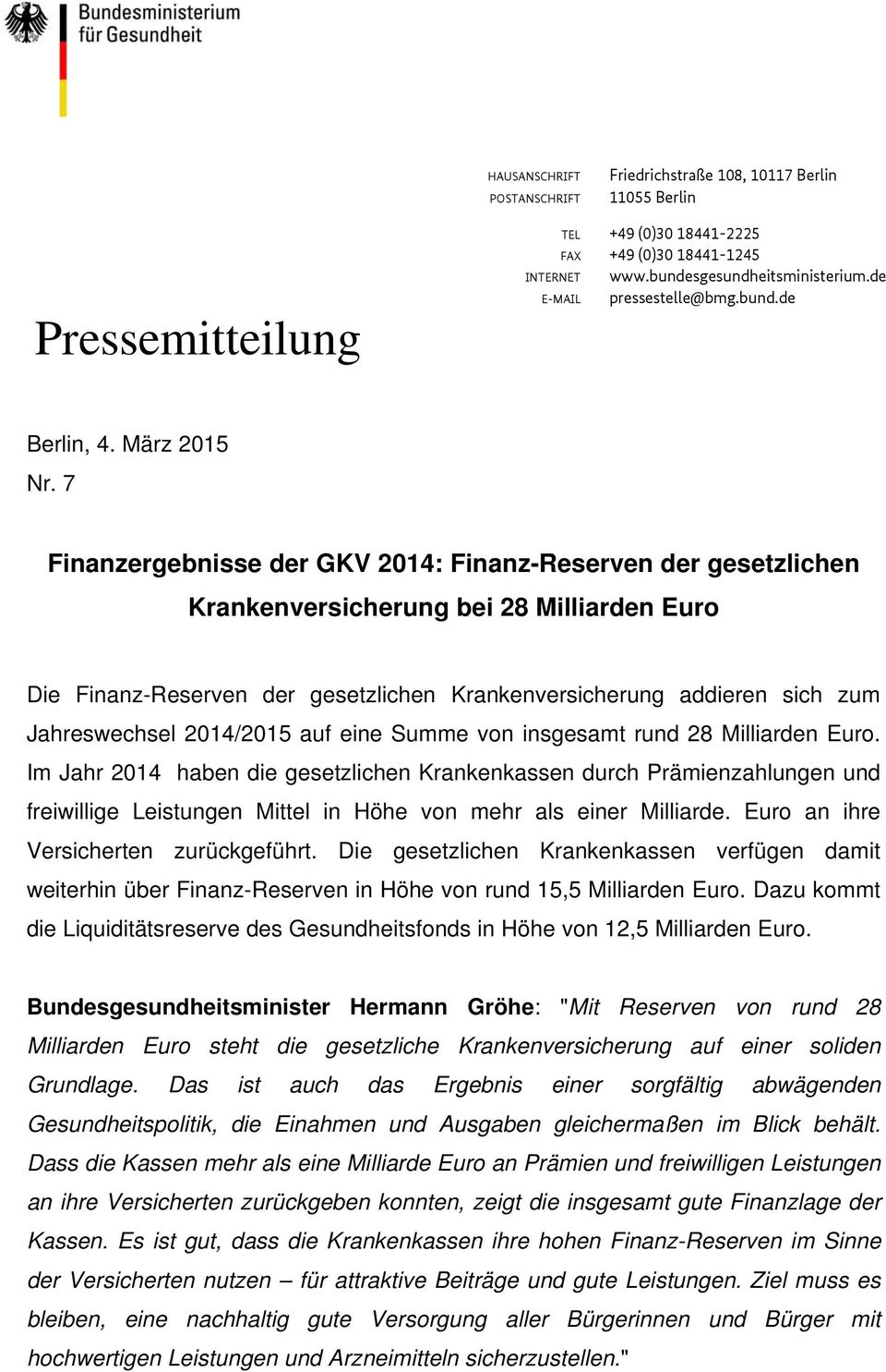 7 Finanzergebnisse der GKV 2014: Finanz-Reserven der gesetzlichen Krankenversicherung bei 28 Milliarden Euro Die Finanz-Reserven der gesetzlichen Krankenversicherung addieren sich zum Jahreswechsel