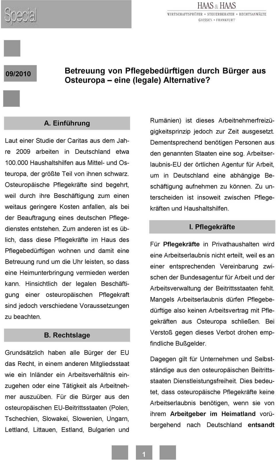 Osteuropäische Pflegekräfte sind begehrt, weil durch ihre Beschäftigung zum einen weitaus geringere Kosten anfallen, als bei der Beauftragung eines deutschen Pflegedienstes entstehen.