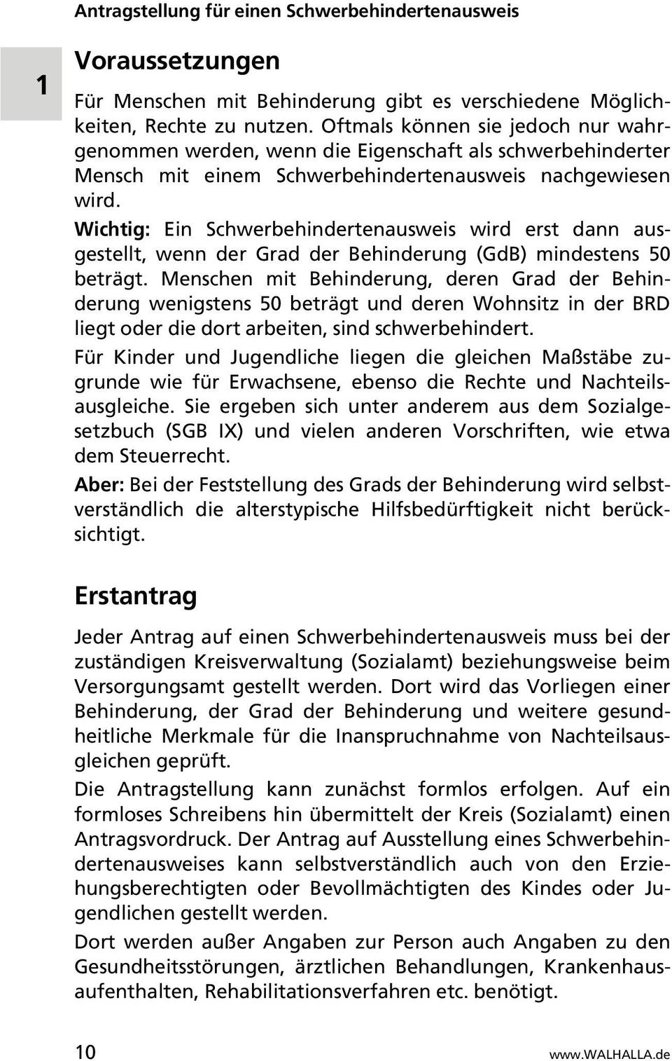 Wichtig: Ein Schwerbehindertenausweis wird erst dann ausgestellt, wenn der Grad der Behinderung (GdB) mindestens 50 beträgt.