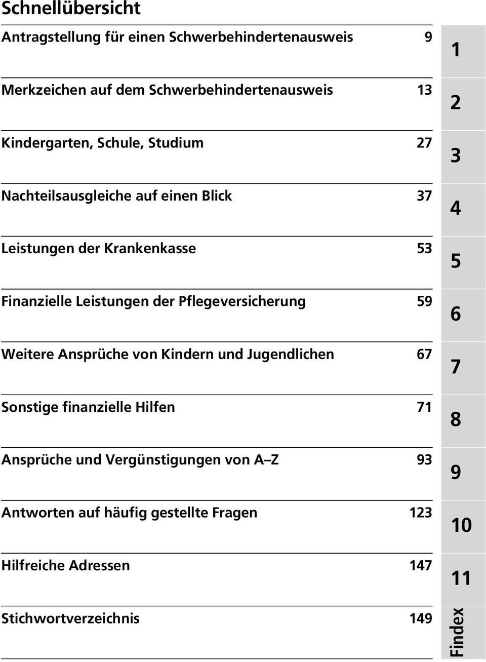 Pflegeversicherung 59 Weitere Ansprüche von Kindern und Jugendlichen 67 Sonstige finanzielle Hilfen 71 Ansprüche und