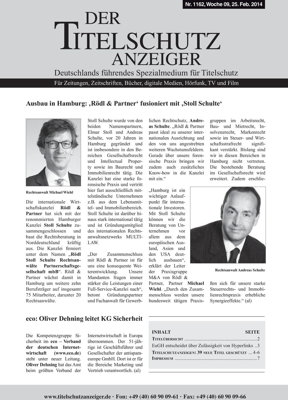 Norddeutschland kräftig aus. Die Kanzlei firmiert unter dem Namen Rödl Stoll Schulte Rechtsanwälte Partnerschaftsgesellschaft mbb.
