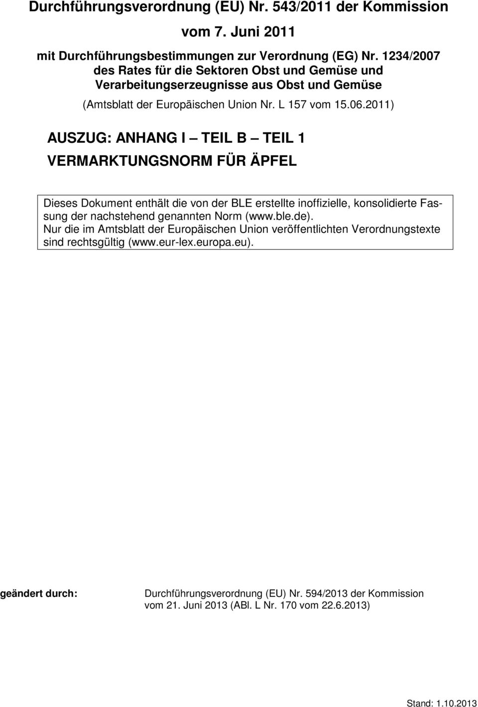 2011) USZUG: NHNG I TEIL TEIL 1 VEMKTUNGSNOM FÜ ÄPFEL Dieses Dokument enthält die von der LE erstellte inoffizielle, konsolidierte Fassung der nachstehend genannten Norm (www.