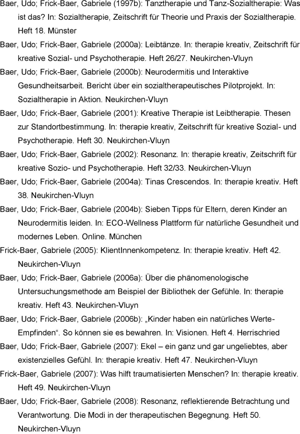 Baer, Udo; Frick-Baer, Gabriele (2000b): Neurodermitis und Interaktive Gesundheitsarbeit. Bericht über ein sozialtherapeutisches Pilotprojekt. In: Sozialtherapie in Aktion.