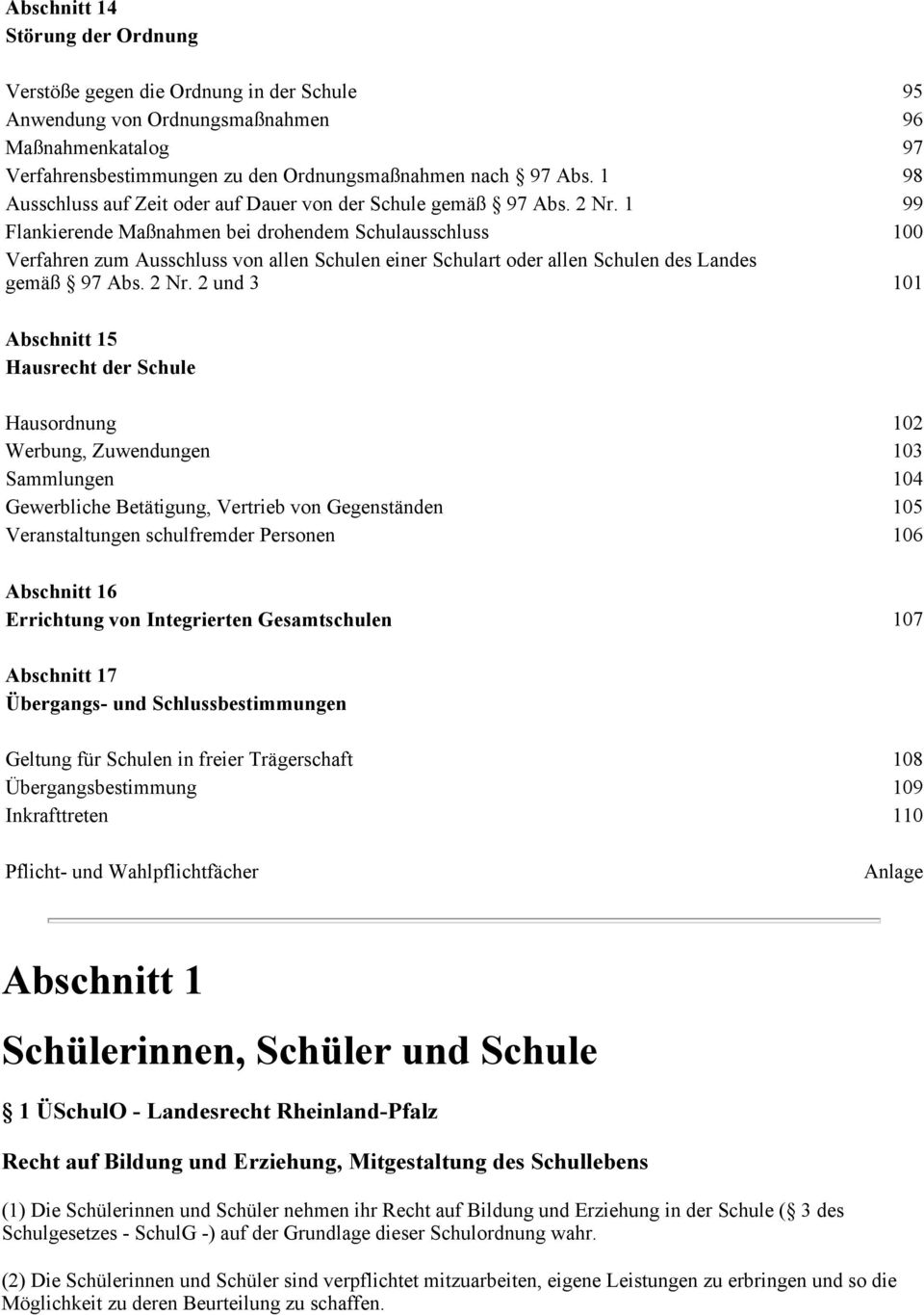 1 99 Flankierende Maßnahmen bei drohendem Schulausschluss 100 Verfahren zum Ausschluss von allen Schulen einer Schulart oder allen Schulen des Landes gemäß 97 Abs. 2 Nr.