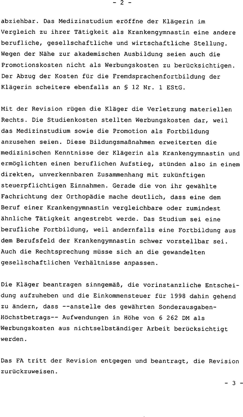 Der Abzug der Kosten für die Fremdsprachenfortbildung der Klägerin scheitere ebenfalls an 12 Nr. 1 EStG. Mit der Revision rügen die Kläger die Verletzung materiellen Rechts.