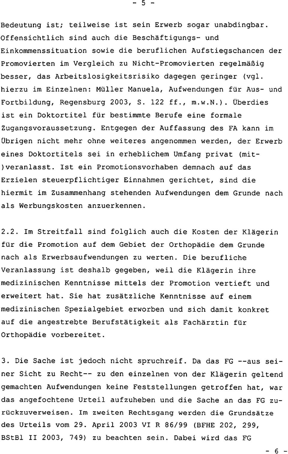 Arbeitslosigkeitsrisiko dagegen geringer (vgl. hierzu im Einzelnen: Müller Manuela, Aufwendungen für Aus- und Fortbildung, Regensburg 2003, S. 122 ff., m.w.n.).