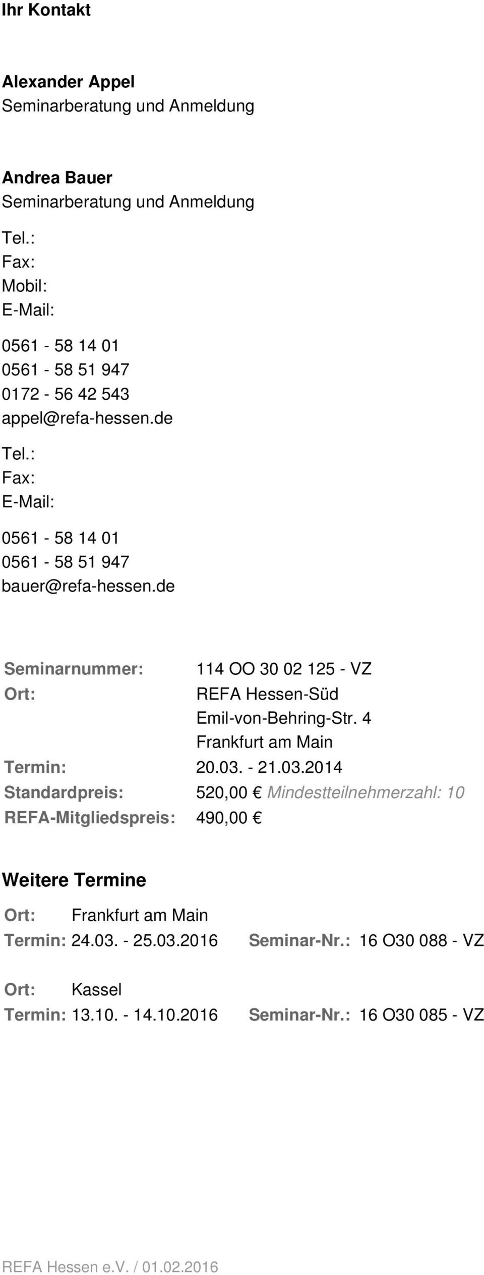 de Seminarnummer: Ort: Termin: Standardpreis: REFA-Mitgliedspreis: 114 OO 30 02 125 - VZ REFA Hessen-Süd Emil-von-Behring-Str. 4 Frankfurt am Main 20.03.