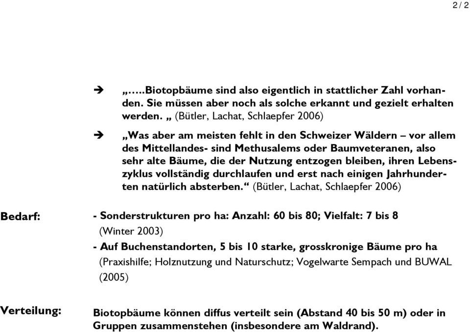 bleiben, ihren Lebenszyklus vollständig durchlaufen und erst nach einigen Jahrhunderten natürlich absterben.