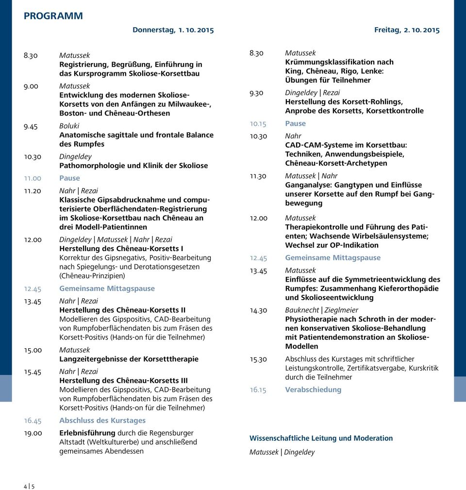 30 Dingeldey Pathomorphologie und Klinik der Skoliose 11.00 Pause 11.