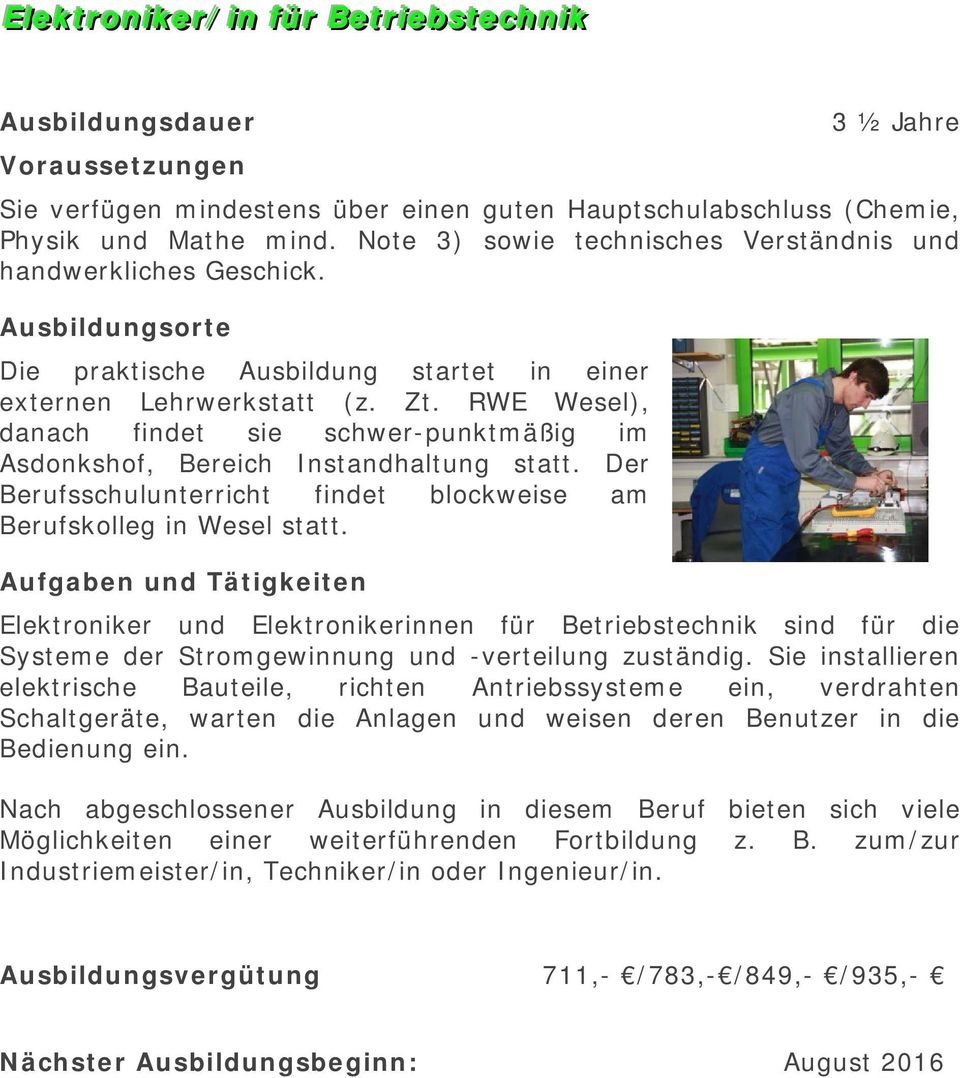 RWE Wesel), danach findet sie schwer-punktmäßig im Asdonkshof, Bereich Instandhaltung statt. Der Berufsschulunterricht findet blockweise am Berufskolleg in Wesel statt.