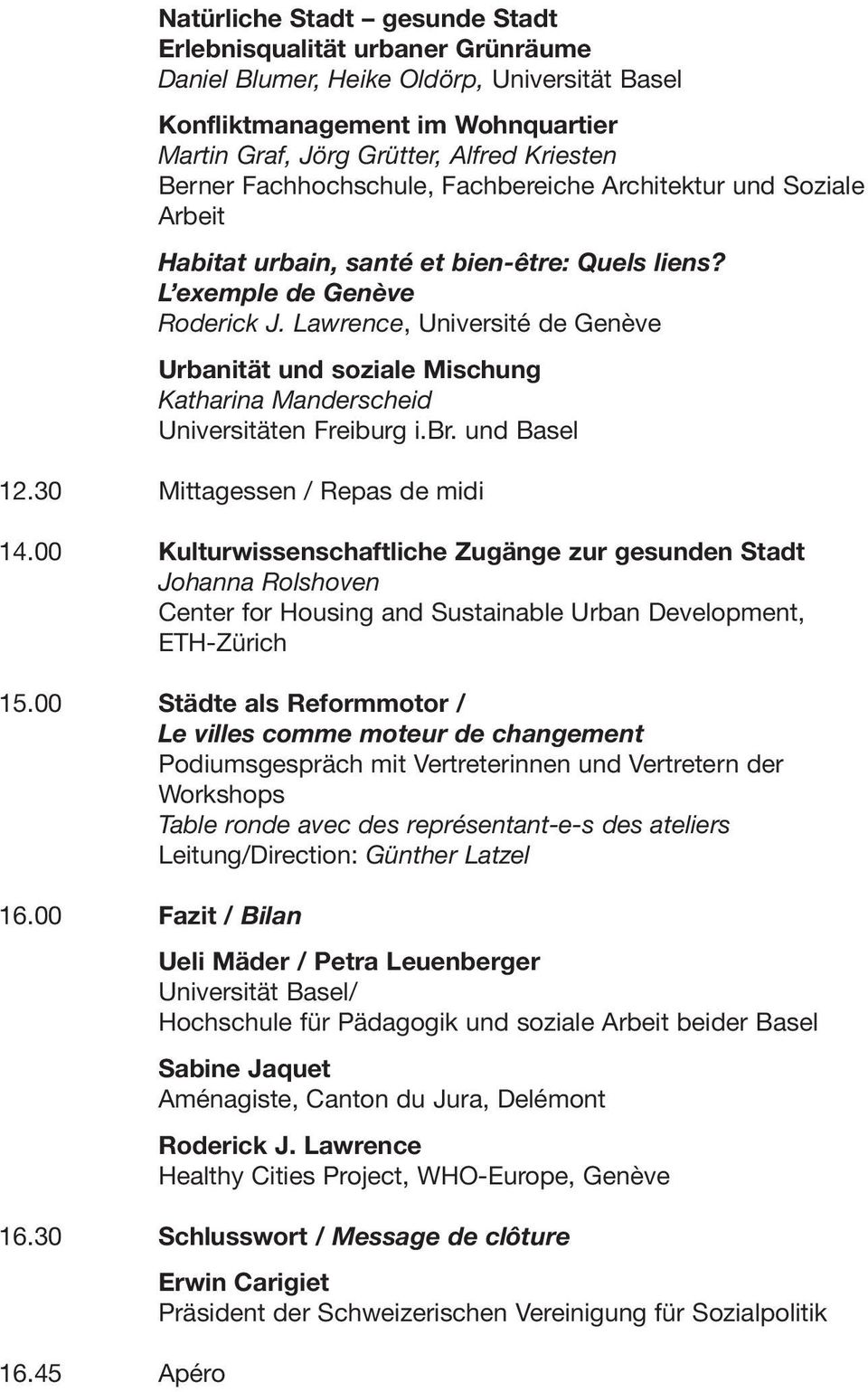 Lawrence, Université de Genève Urbanität und soziale Mischung Katharina Manderscheid Universitäten Freiburg i.br. und Basel 12.30 Mittagessen / Repas de midi 14.