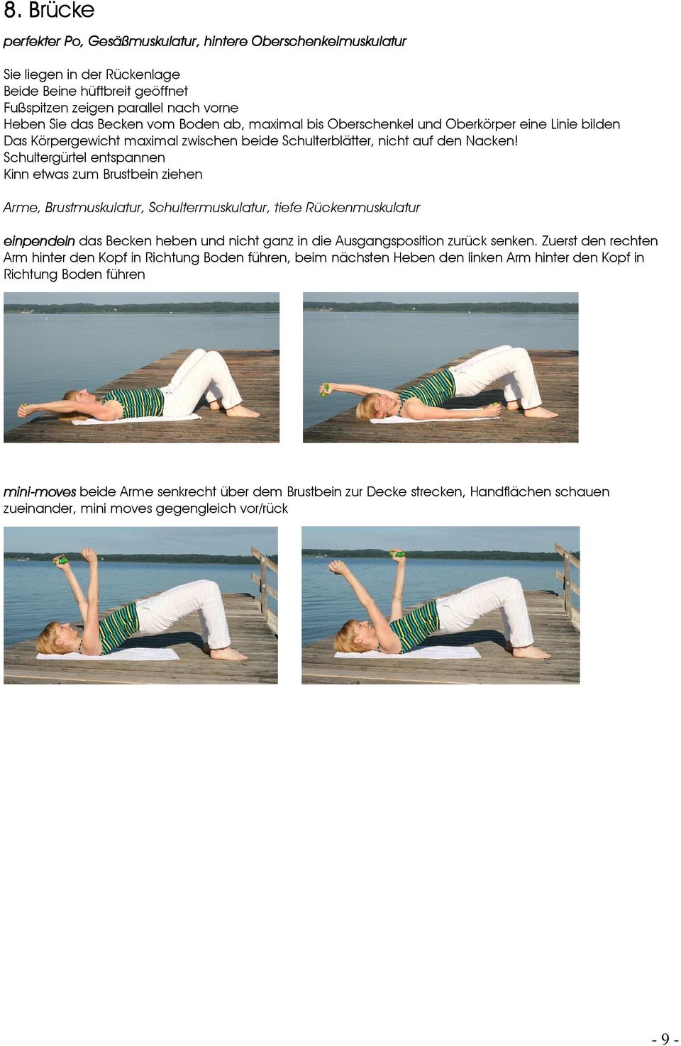Schultergürtel entspannen Kinn etwas zum Brustbein ziehen Arme, Brustmuskulatur, Schultermuskulatur, tiefe Rückenmuskulatur einpendeln das Becken heben und nicht ganz in die Ausgangsposition zurück