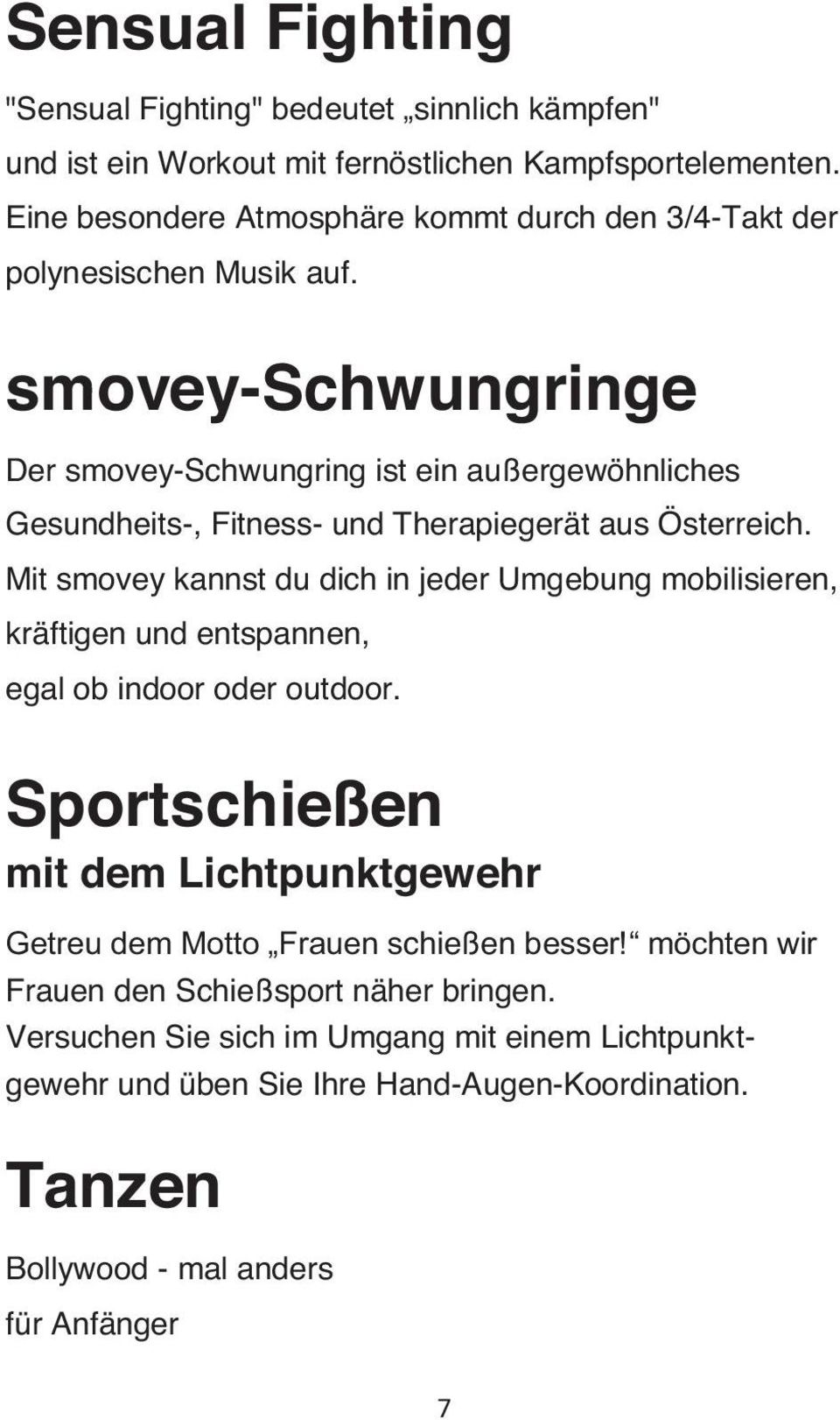 smovey-schwungringe Der smovey-schwungring ist ein außergewöhnliches Gesundheits-, Fitness- und Therapiegerät aus Österreich.