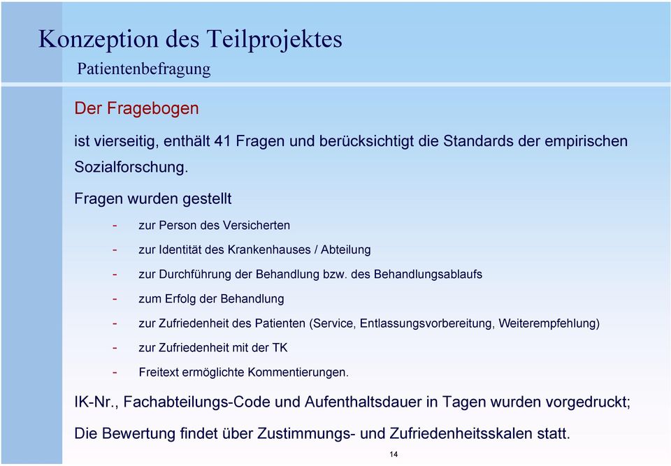 des Behandlungsablaufs zum Erfolg der Behandlung zur Zufriedenheit des Patienten (Service, Entlassungsvorbereitung, Weiterempfehlung) zur Zufriedenheit mit der