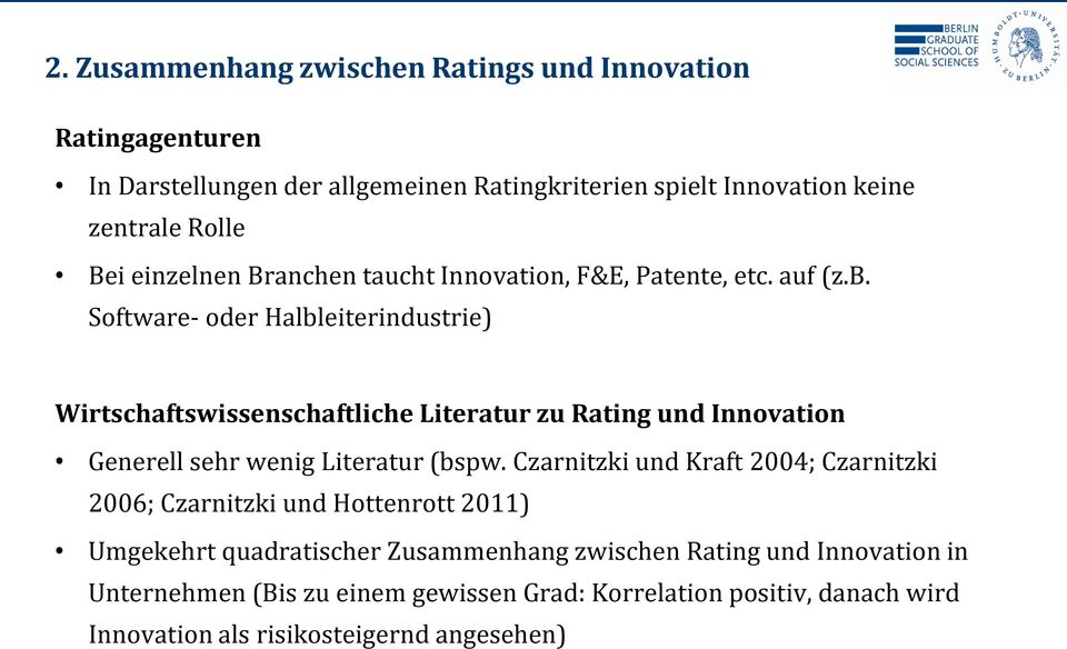 Software- oder Halbleiterindustrie) Wirtschaftswissenschaftliche Literatur zu Rating und Innovation Generell sehr wenig Literatur (bspw.