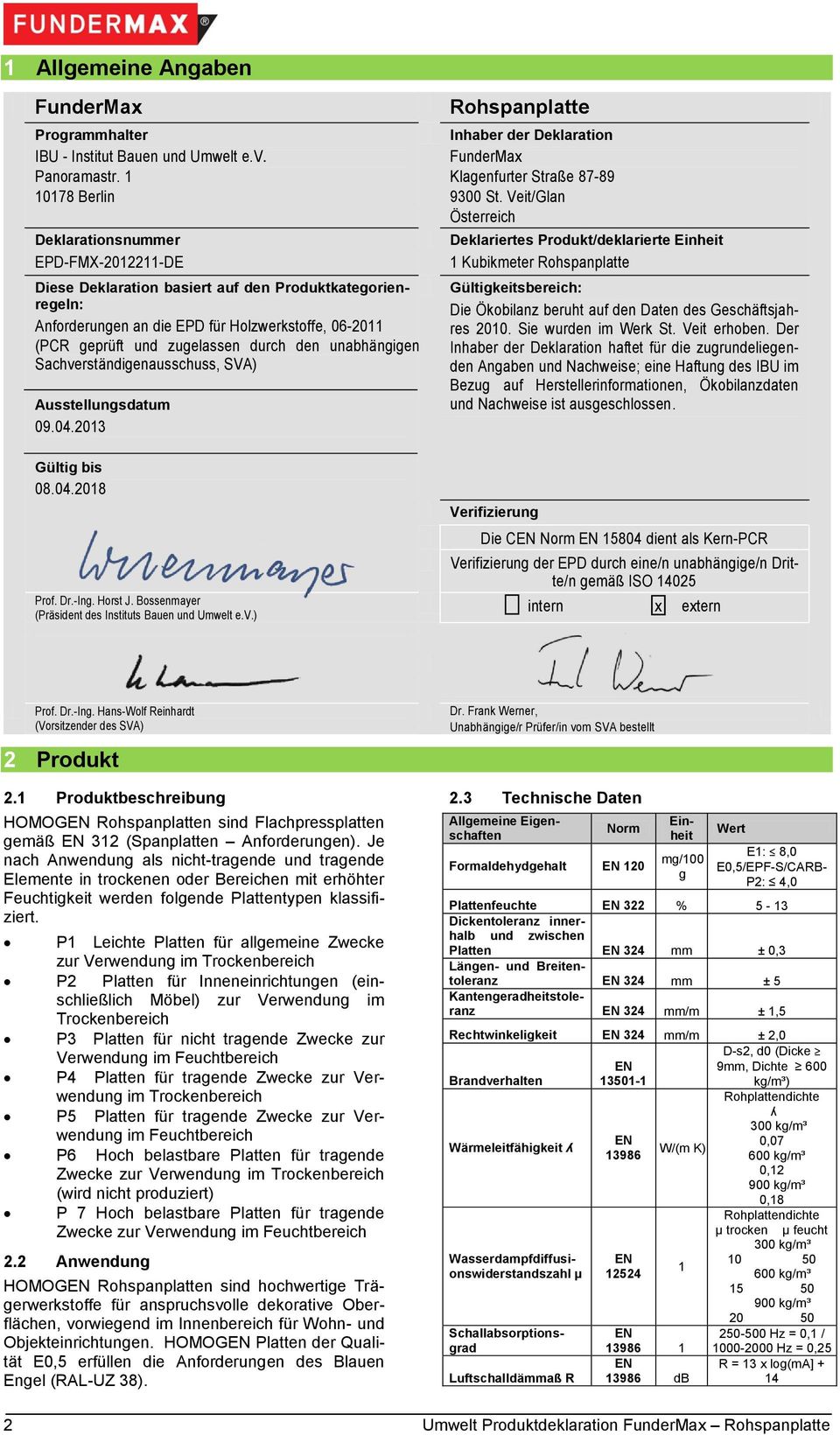 den unabhängigen Sachverständigenausschuss, SVA) Ausstellungsdatum 09.04.2013 Gültig bis 08.04.2018 Prof. Dr.-Ing. Horst J. Bossenmayer (Präsident des Instituts Bauen und Umwelt e.v.) Rohspanplatte Inhaber der Deklaration FunderMax Klagenfurter Straße 87-89 9300 St.