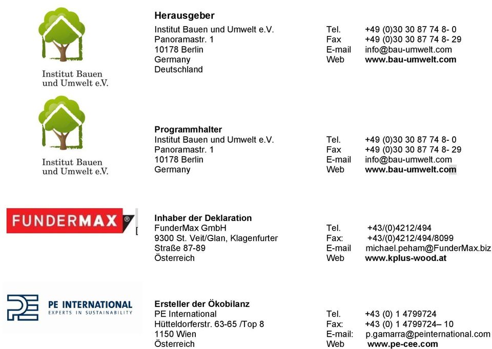 1 Fax +49 (0)30 30 87 74 8-29 10178 Berlin E-mail info@bau-umwelt.com Germany Web www.bau-umwelt.com [ Inhaber der Deklaration FunderMax GmbH Tel. +43/(0)4212/494 9300 St.