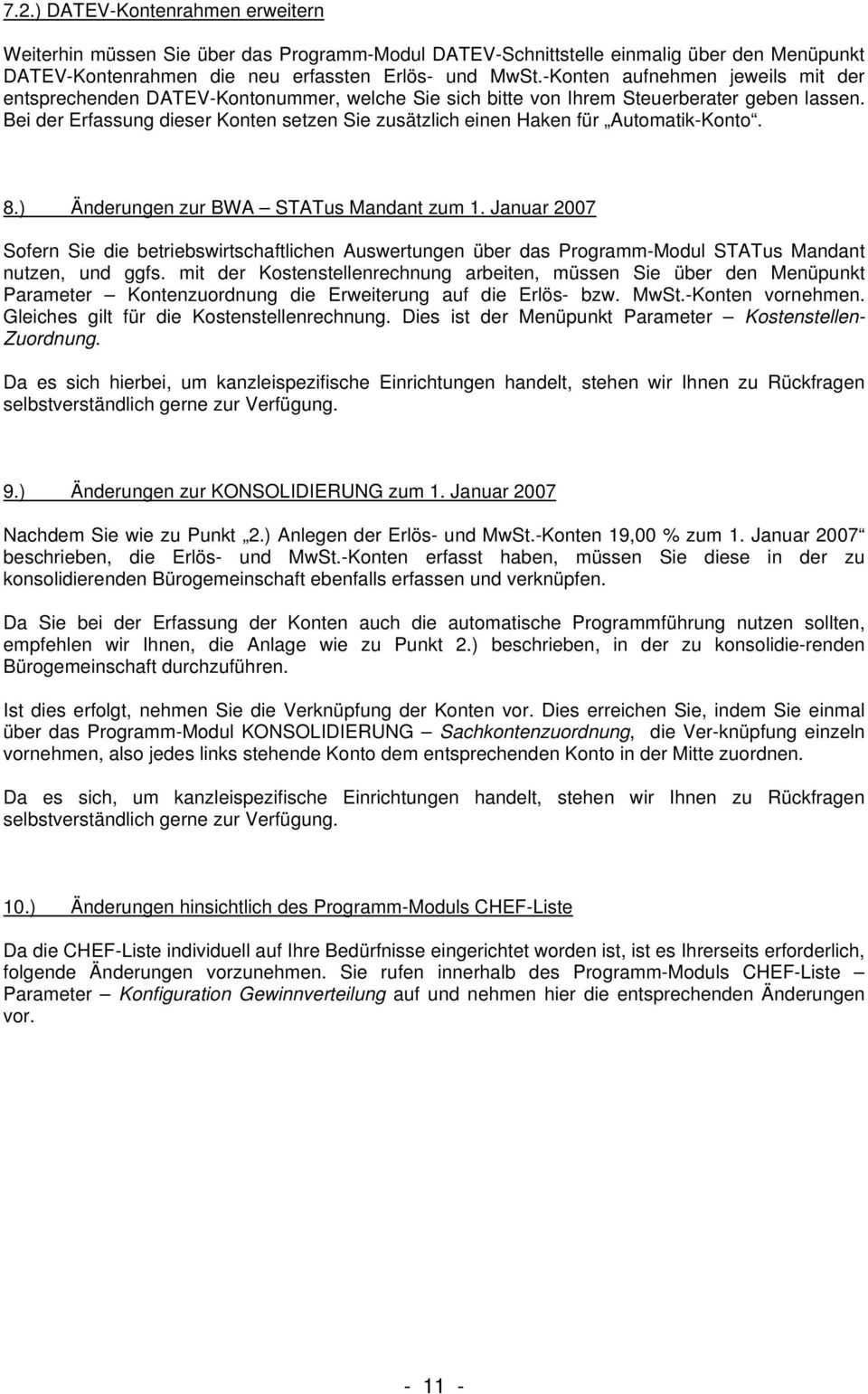 Bei der Erfassung dieser Konten setzen Sie zusätzlich einen Haken für Automatik-Konto. 8.) Änderungen zur BWA STATus Mandant zum 1.