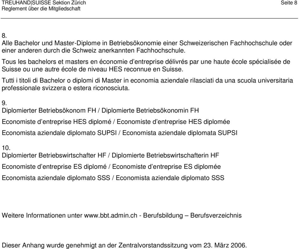 Tutti i titoli di Bachelor o diplomi di Master in economia aziendale rilasciati da una scuola universitaria professionale svizzera o estera riconosciuta. 9.
