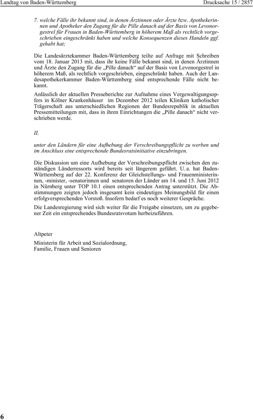 welche Konsequenzen dieses Handeln ggf. gehabt hat; Die Landesärztekammer Baden-Württemberg teilte auf Anfrage mit Schreiben vom 18.