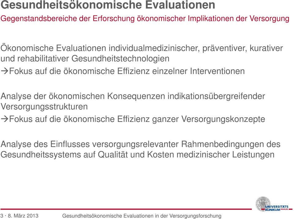 Interventionen Analyse der ökonomischen Konsequenzen indikationsübergreifender Versorgungsstrukturen Fokus auf die ökonomische Effizienz ganzer