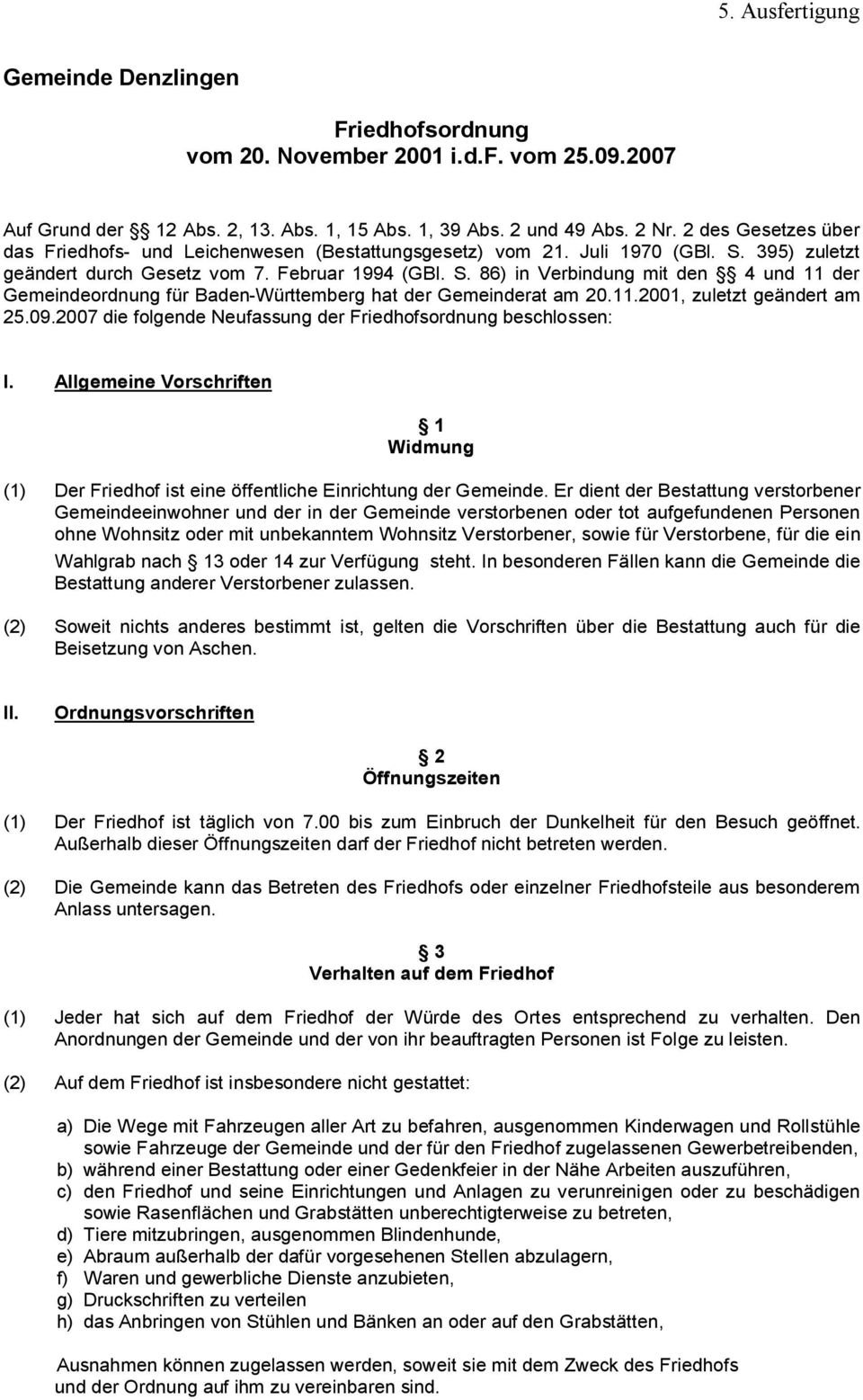 395) zuletzt geändert durch Gesetz vom 7. Februar 1994 (GBl. S. 86) in Verbindung mit den 4 und 11 der Gemeindeordnung für Baden-Württemberg hat der Gemeinderat am 20.11.2001, zuletzt geändert am 25.