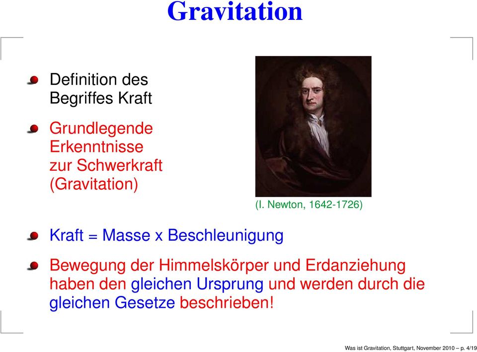 Newton, 1642-1726) Kraft = Masse x Beschleunigung Bewegung der Himmelskörper und