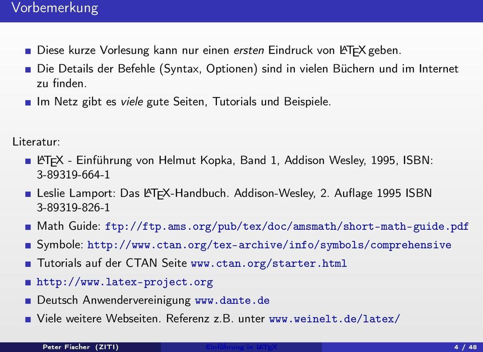Addison-Wesley, 2. Auflage 1995 ISBN 3-89319-826-1 Math Guide: ftp://ftp.ams.org/pub/tex/doc/amsmath/short-math-guide.pdf Symbole: http://www.ctan.