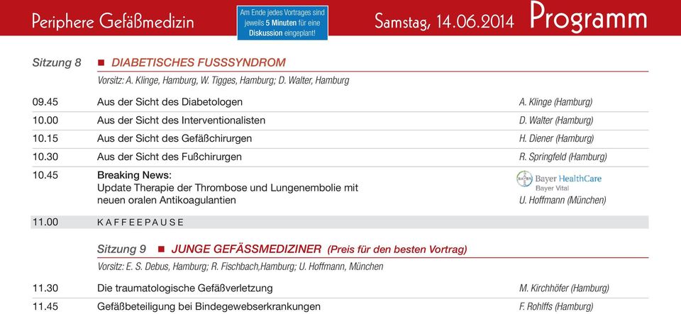 Diener (Hamburg) 10.30 Aus der Sicht des Fußchirurgen R. Springfeld (Hamburg) 10.45 Breaking News: Update Therapie der Thrombose und Lungenembolie mit neuen oralen Antikoagulantien U.