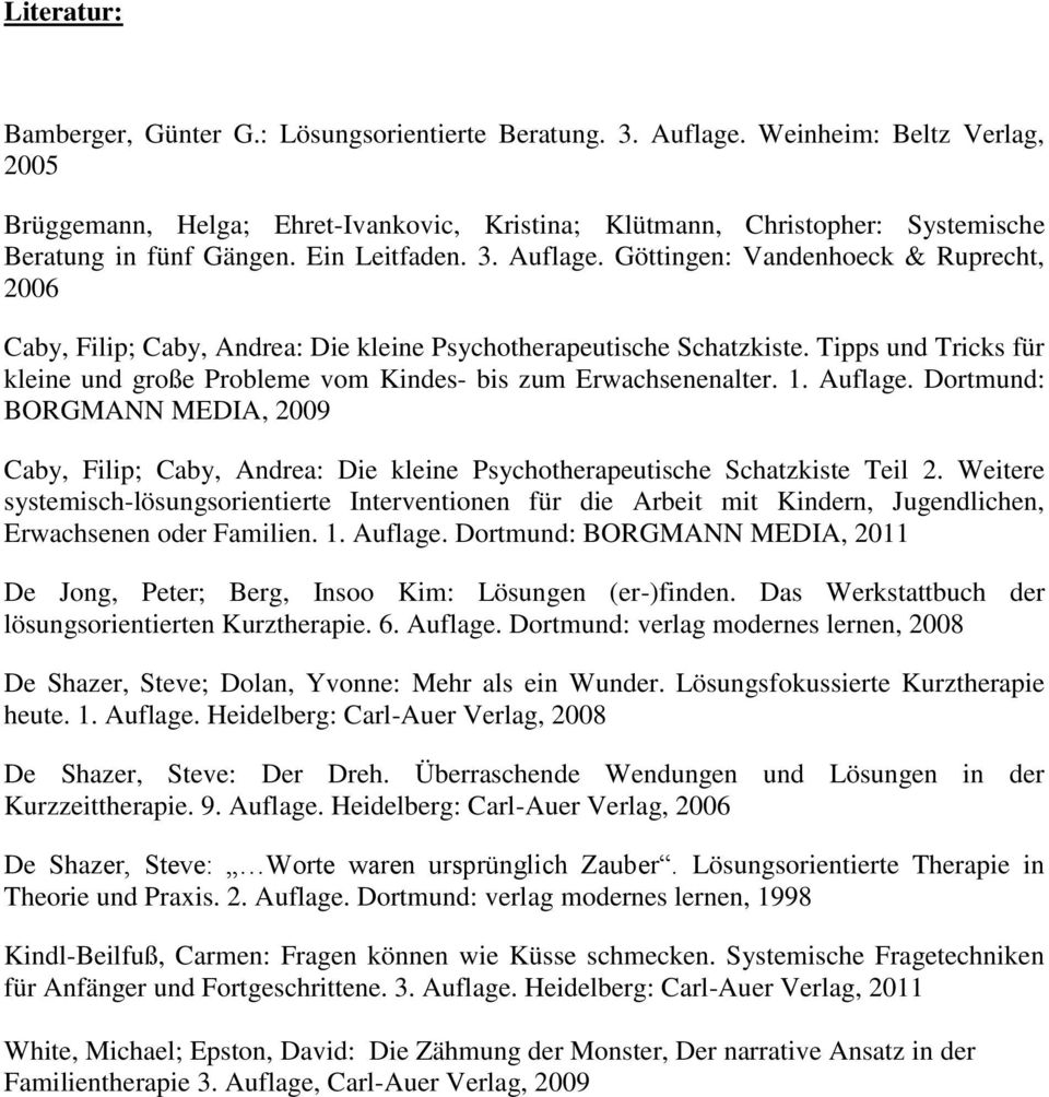 Göttingen: Vandenhoeck & Ruprecht, 2006 Caby, Filip; Caby, Andrea: Die kleine Psychotherapeutische Schatzkiste. Tipps und Tricks für kleine und große Probleme vom Kindes- bis zum Erwachsenenalter. 1.