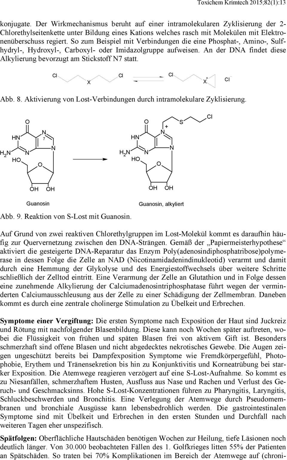 So zum Beispiel mit Verbindungen die eine Phosphat-, Amino-, Sulfhydryl-, Hydroxyl-, Carboxyl- oder Imidazolgruppe aufweisen. An der DA findet diese Alkylierung bevorzugt am Stickstoff 7 statt.