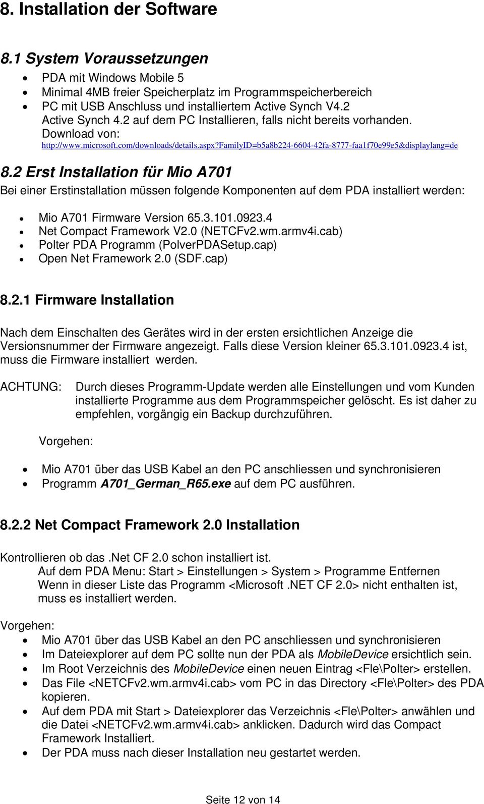 2 Erst Installation für Mio A701 Bei einer Erstinstallation müssen folgende Komponenten auf dem PDA installiert werden: Mio A701 Firmware Version 65.3.101.0923.4 Net Compact Framework V2.0 (NETCFv2.