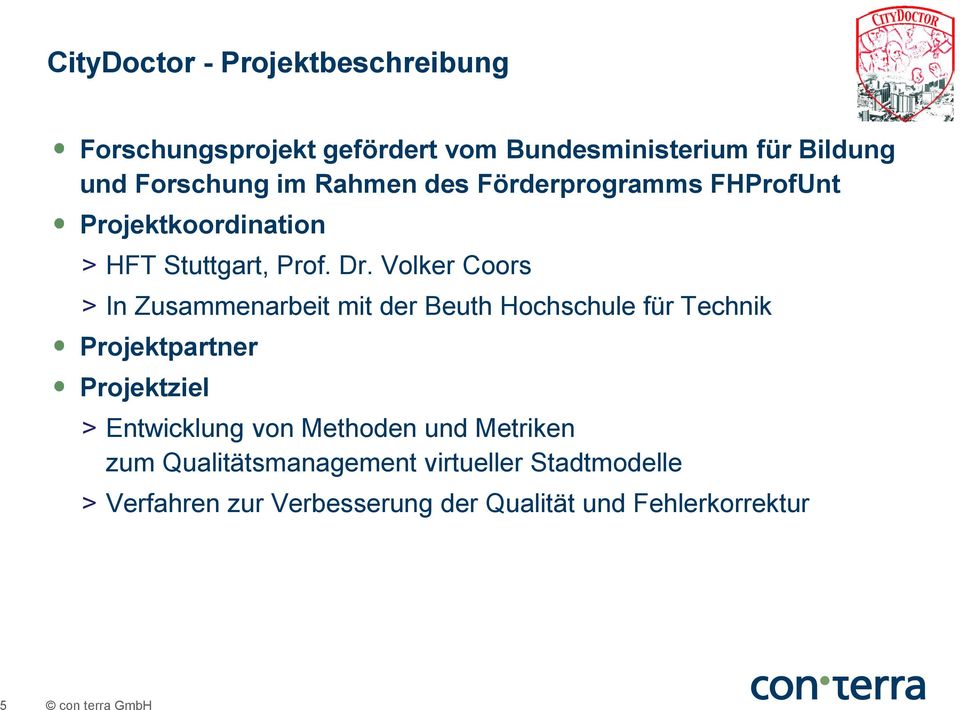 Volker Coors > In Zusammenarbeit mit der Beuth Hochschule für Technik Projektpartner Projektziel > Entwicklung