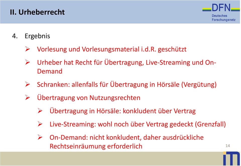 Live Streaming und On Demand Sh Schranken: allenfalls für Übertragung in Hörsäle (Vergütung) Übertragung